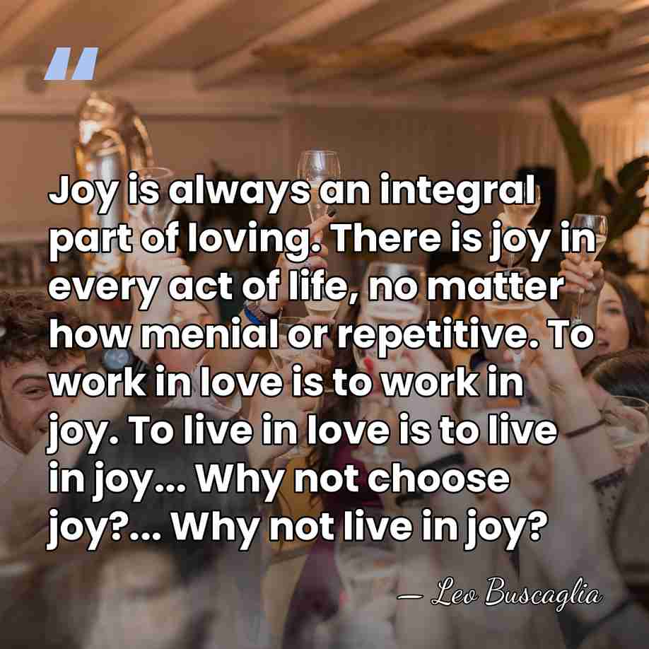 Joy is always an integral part of loving. There is joy in&hellip; - Leo Buscaglia