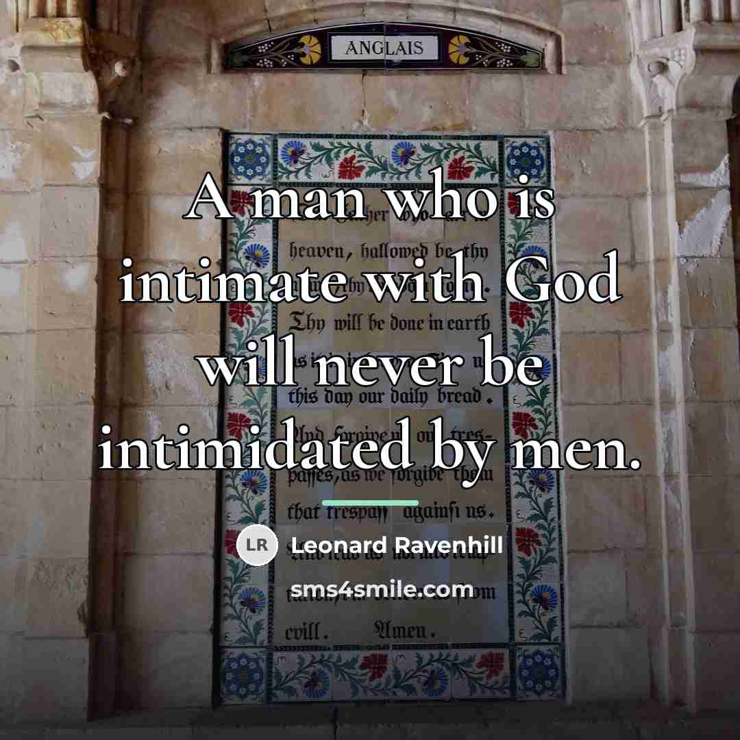 “A man who is intimate with God will never be…” quote by Leonard Ravenhill