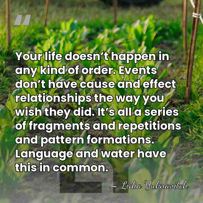 Your life doesn’t happen in any kind of order. Events don’t have&hellip; - Lidia Yuknavitch