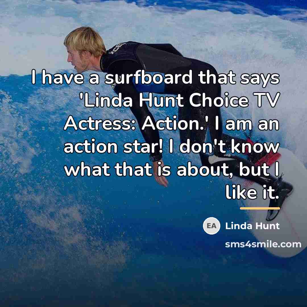 “I have a surfboard that says 'Linda Hunt Choice TV…” quote by Linda Hunt