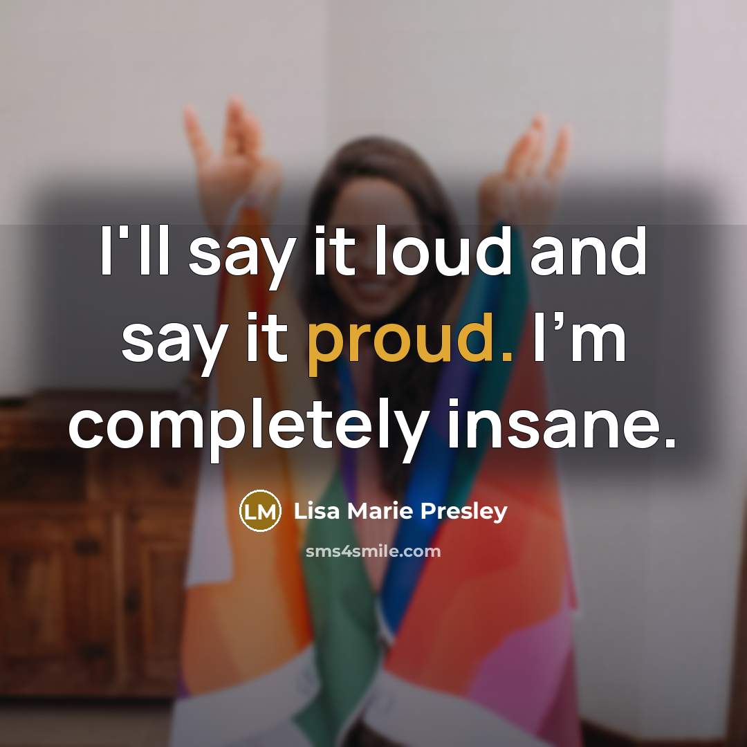 “I'll say it loud and say it proud. I'm completely…” quote by Lisa Marie Presley