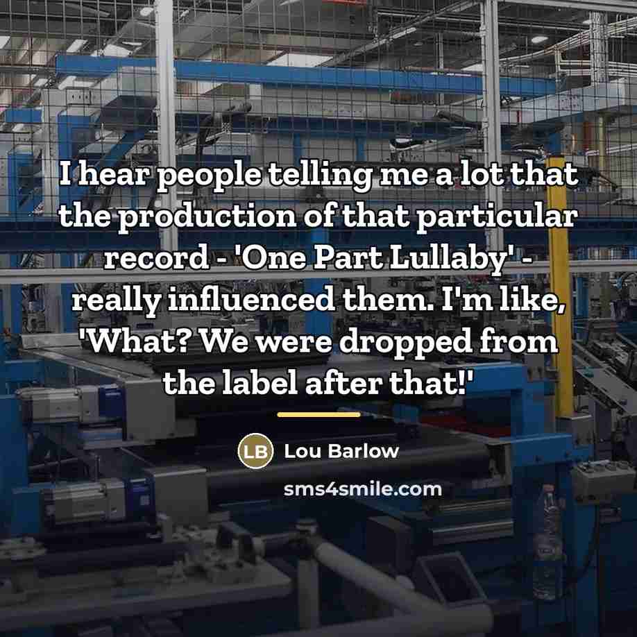 “I hear people telling me a lot that the production…” quote by Lou Barlow