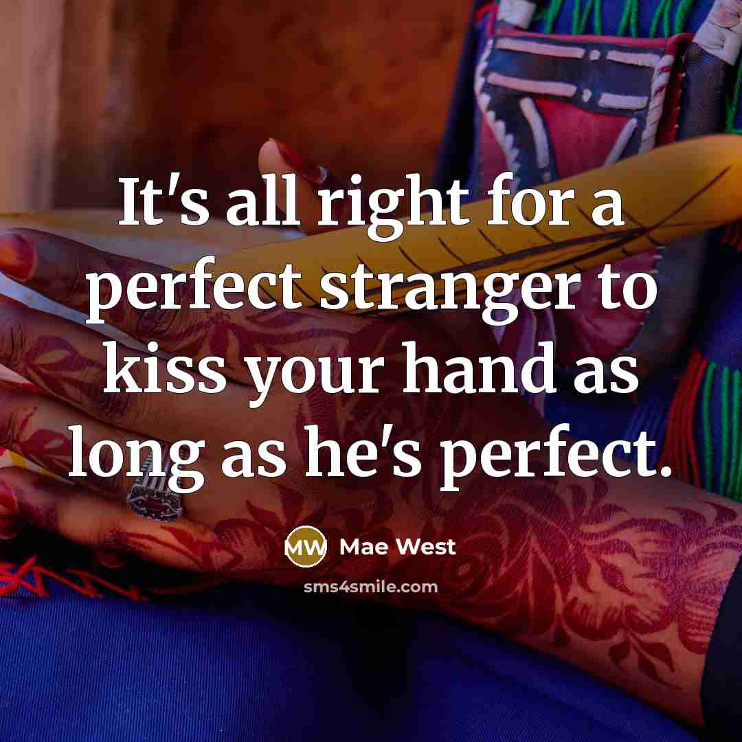 “It's all right for a perfect stranger to kiss your…” quote by Mae West