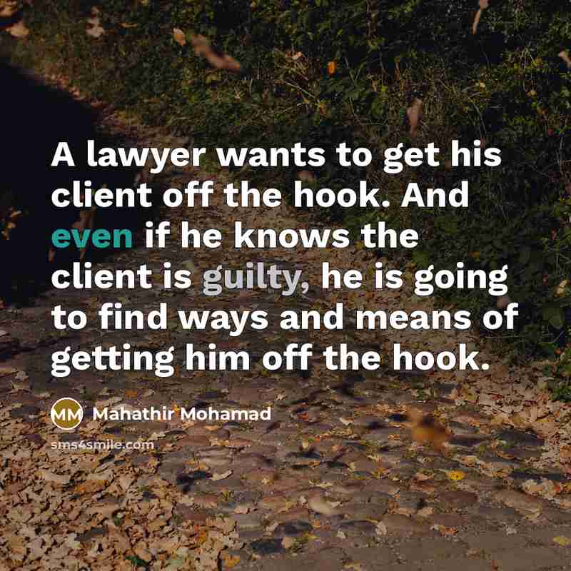 “A lawyer wants to get his client off the hook.…” quote by Mahathir Mohamad