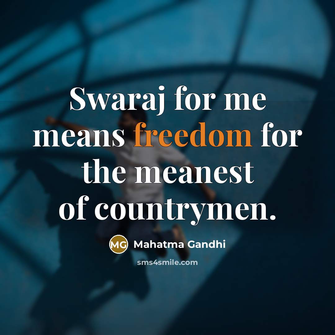 “Swaraj for me means freedom for the meanest of countrymen.…” quote by Mahatma Gandhi
