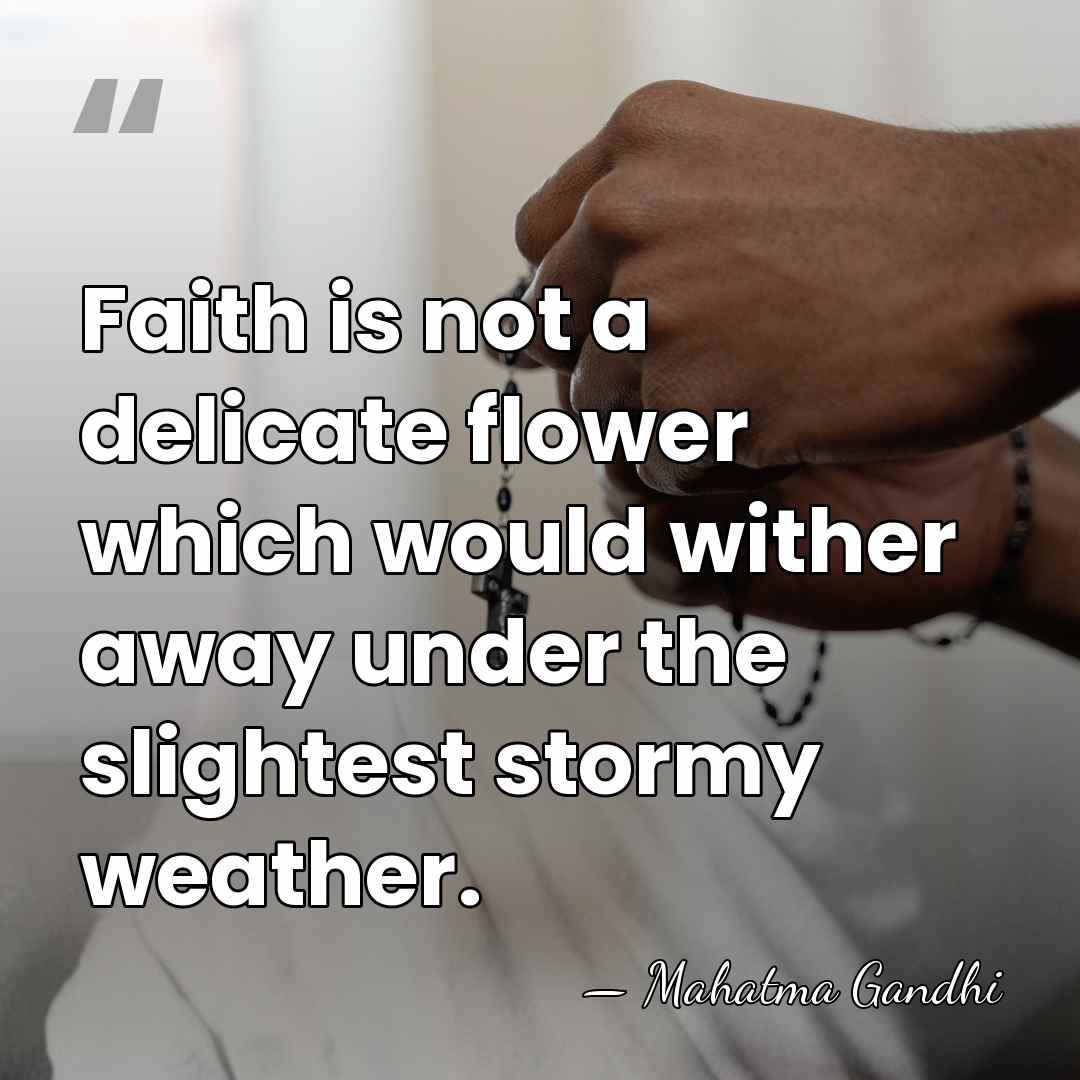 Faith is not a delicate flower which would wither away under the&hellip; - Mahatma Gandhi