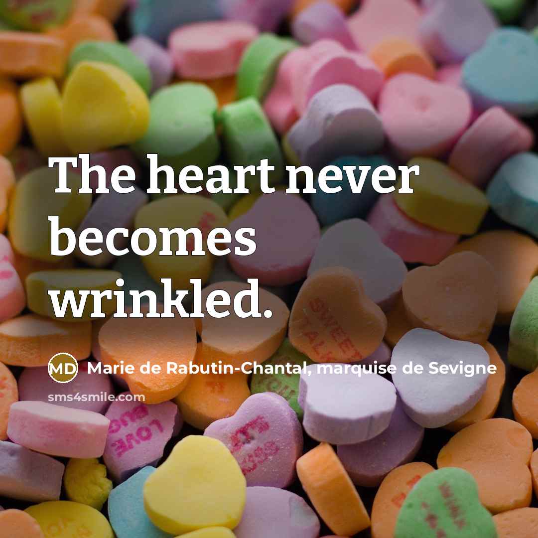 “The heart never becomes wrinkled.…” quote by Marie de Rabutin-Chantal, marquise de Sevigne