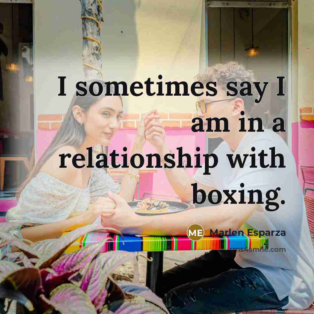 “I sometimes say I am in a relationship with boxing.…” quote by Marlen Esparza