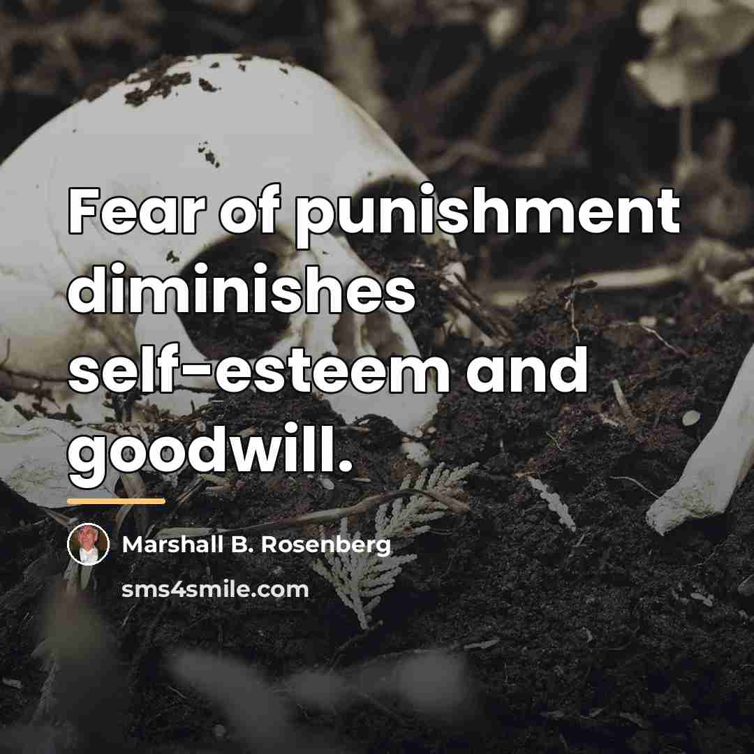 “Fear of punishment diminishes self-esteem and goodwill.…” quote by Marshall B. Rosenberg