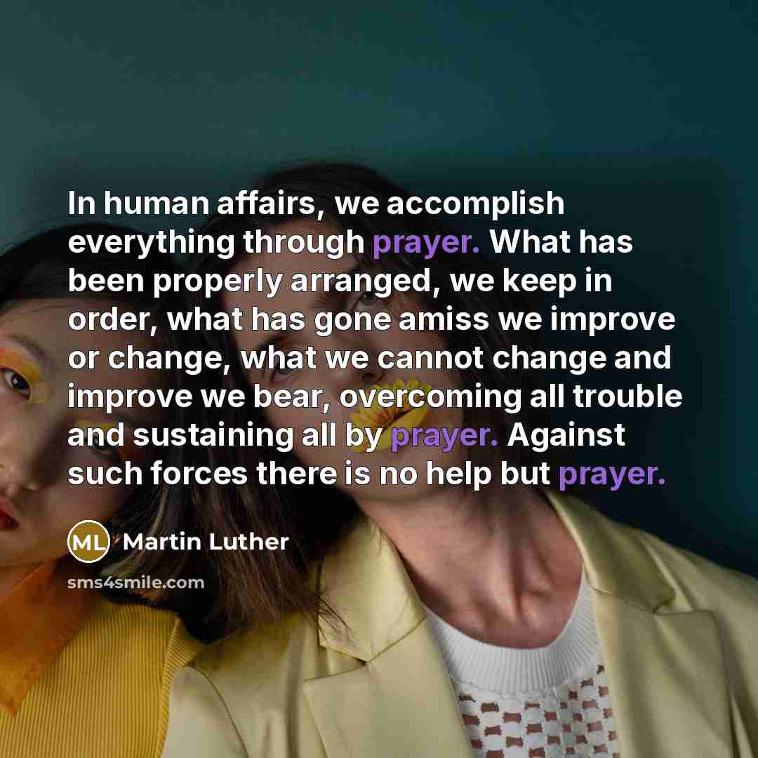 “In human affairs, we accomplish everything through prayer. What has…” quote by Martin Luther