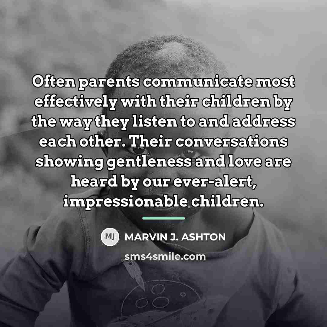 “Often parents communicate most effectively with their children by the…” quote by Marvin J. Ashton