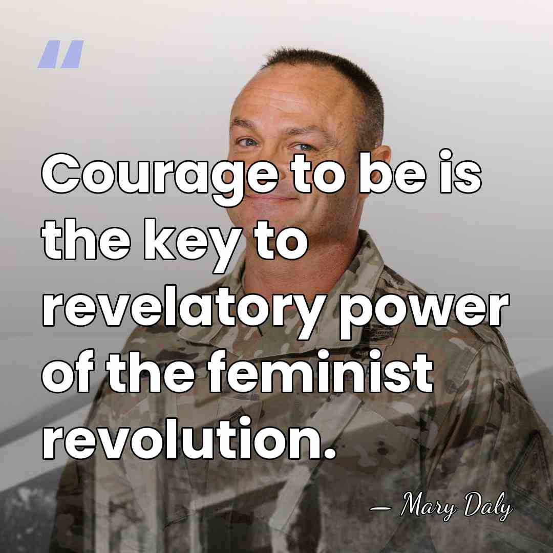 Courage to be is the key to revelatory power of the feminist&hellip; - Mary Daly
