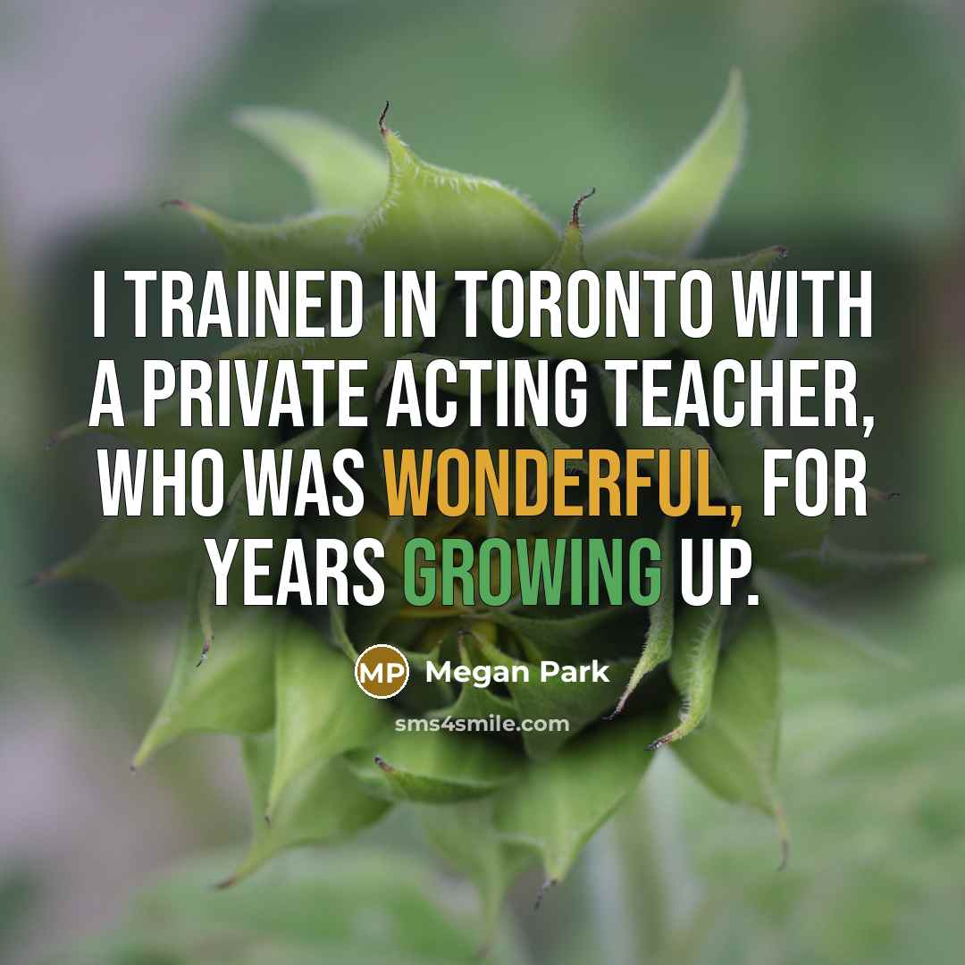 “I trained in Toronto with a private acting teacher, who…” quote by Megan Park