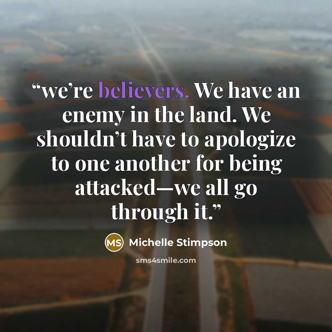 “we’re believers. We have an enemy in the land. We shouldn’t have to apologize to one another for being attacked—we all go through it.” quote by Michelle Stimpson