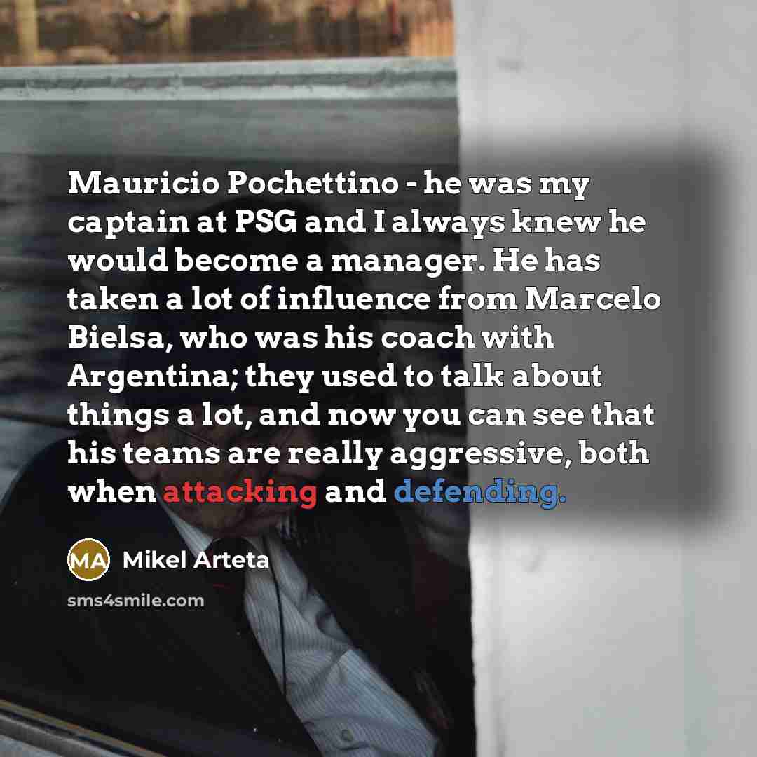 “Mauricio Pochettino - he was my captain at PSG and…” quote by Mikel Arteta