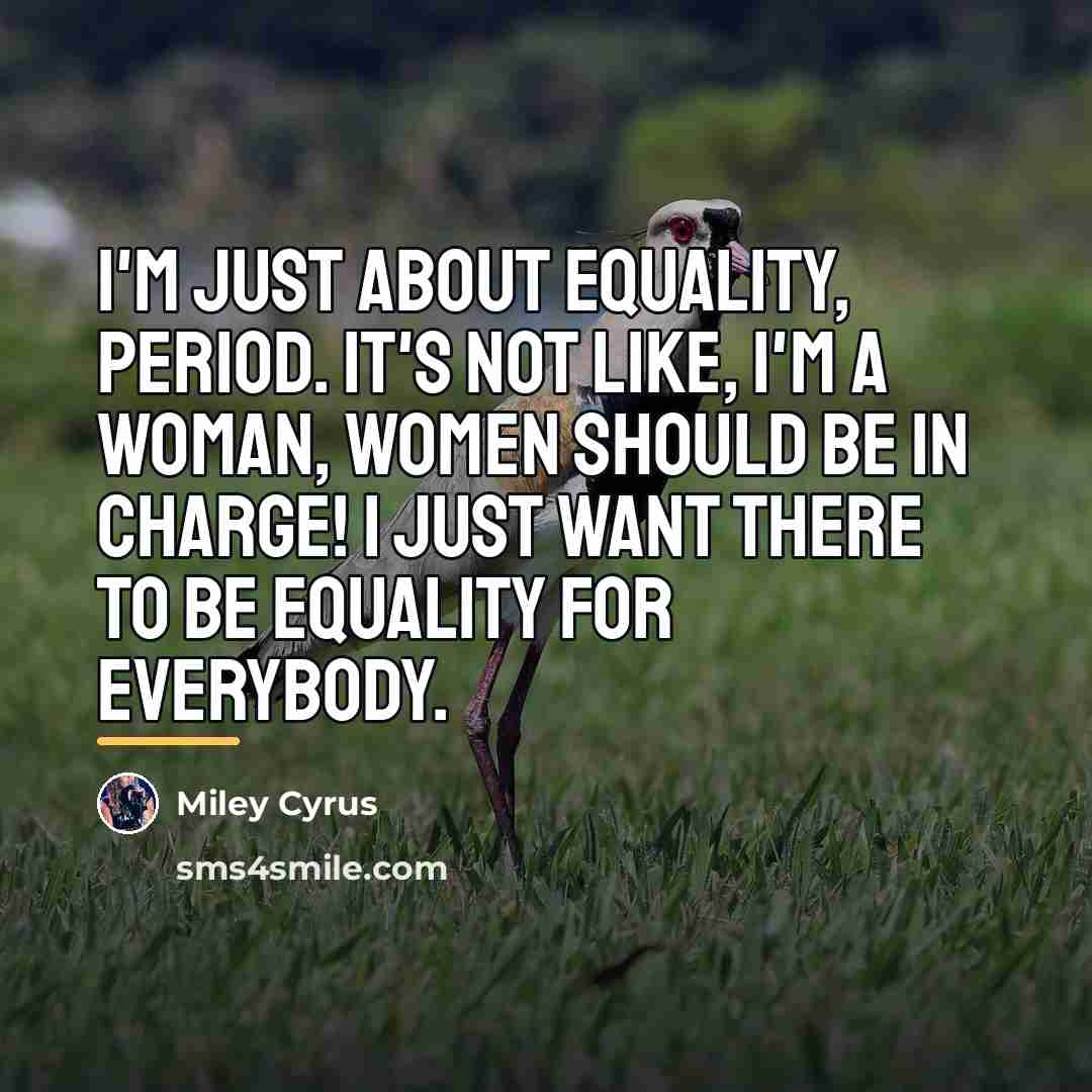 “I'm just about equality, period. It's not like, I'm a…” quote by Miley Cyrus