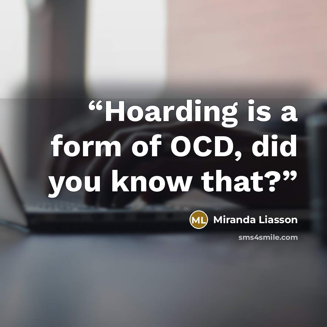 “Hoarding is a form of OCD, did you know that?” quote by Miranda Liasson