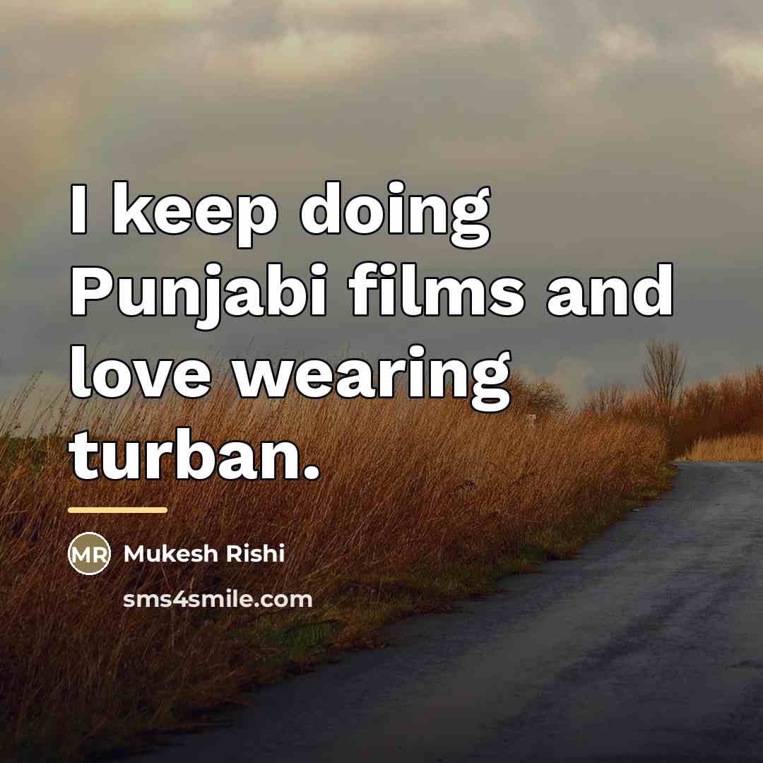 “I keep doing Punjabi films and love wearing turban.…” quote by Mukesh Rishi