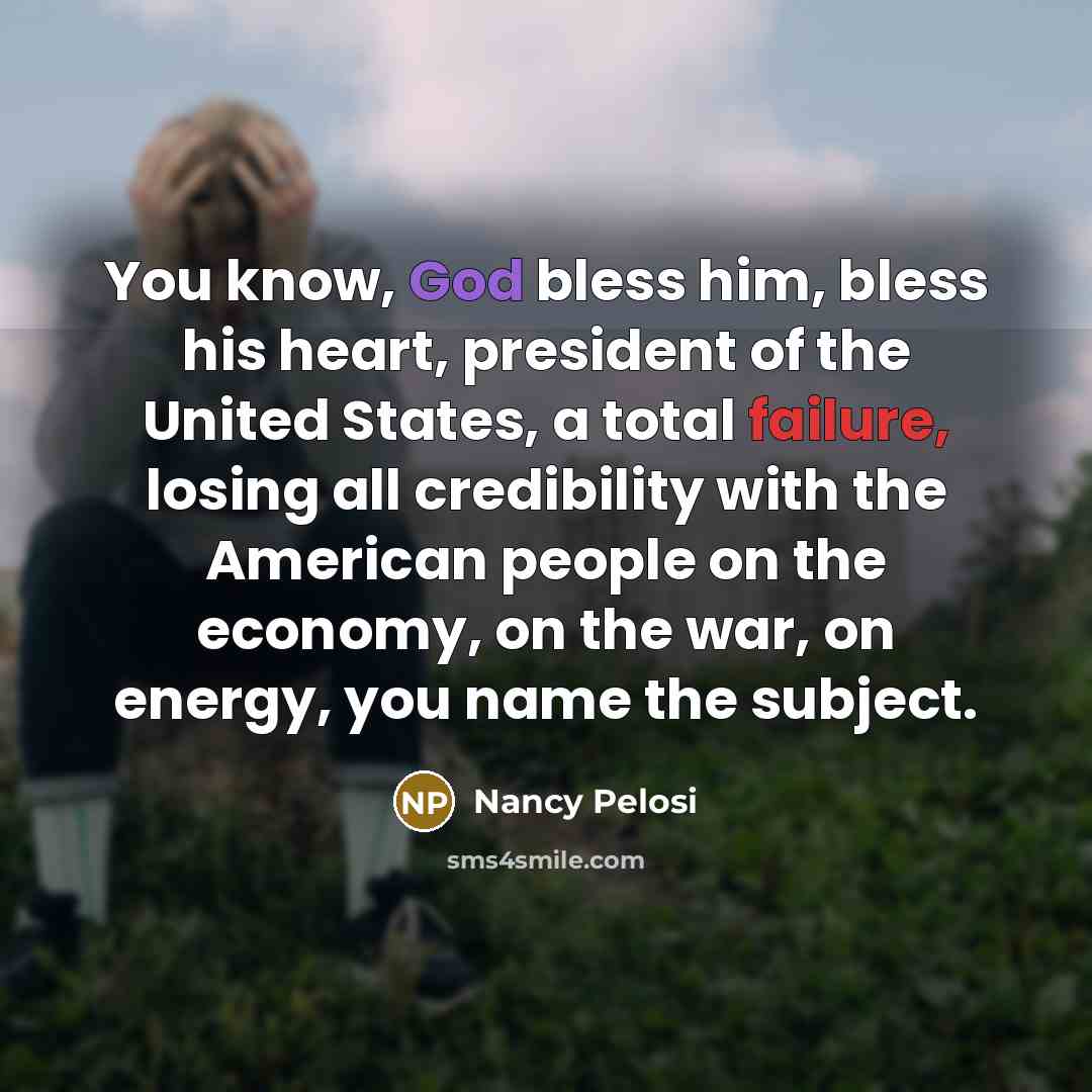 “You know, God bless him, bless his heart, president of…” quote by Nancy Pelosi