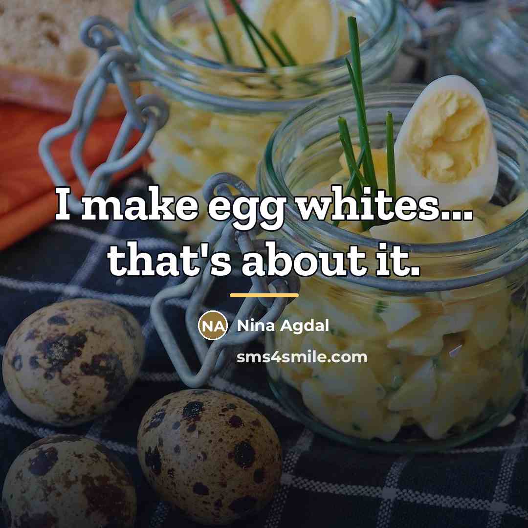 “I make egg whites... that's about it.…” quote by Nina Agdal