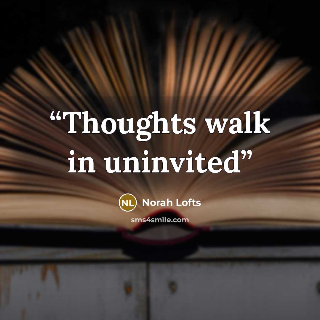 “Thoughts walk in uninvited” quote by Norah Lofts