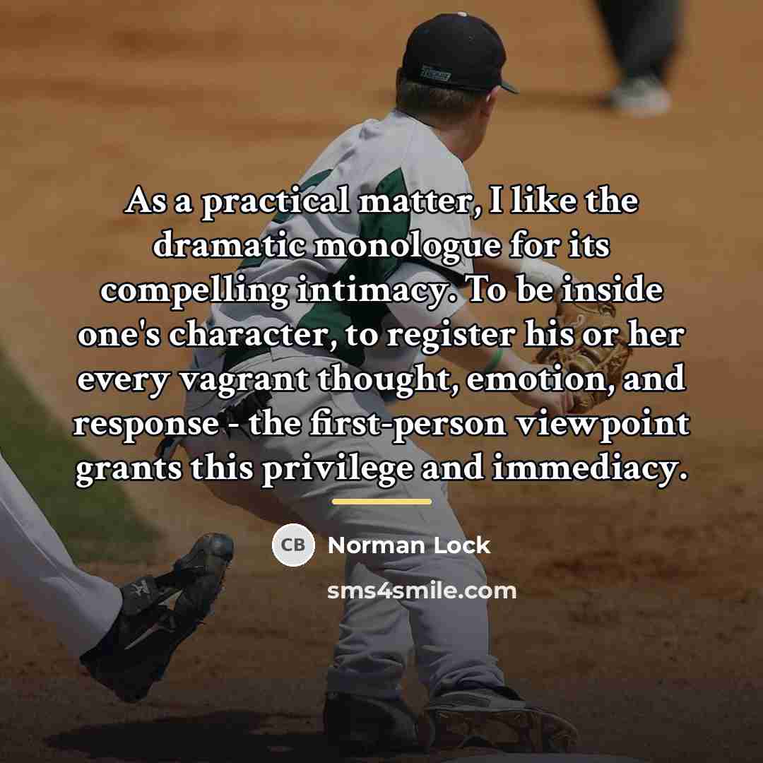“As a practical matter, I like the dramatic monologue for…” quote by Norman Lock