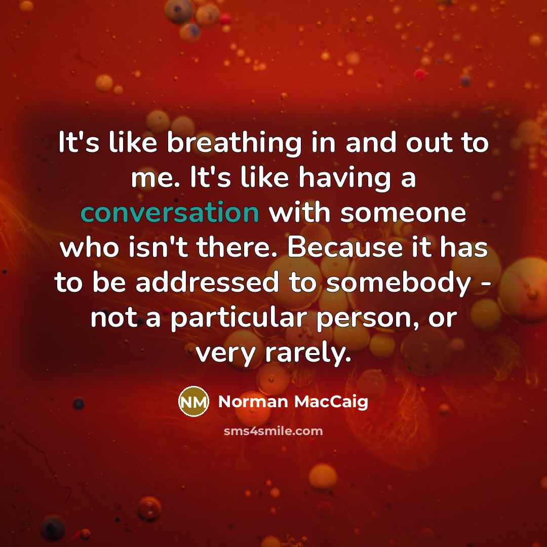 “It's like breathing in and out to me. It's like…” quote by Norman MacCaig