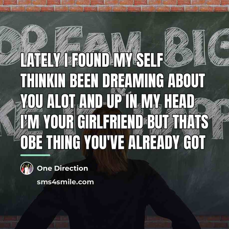 “Lately I found my self thinkin been dreaming about you…” quote by One Direction