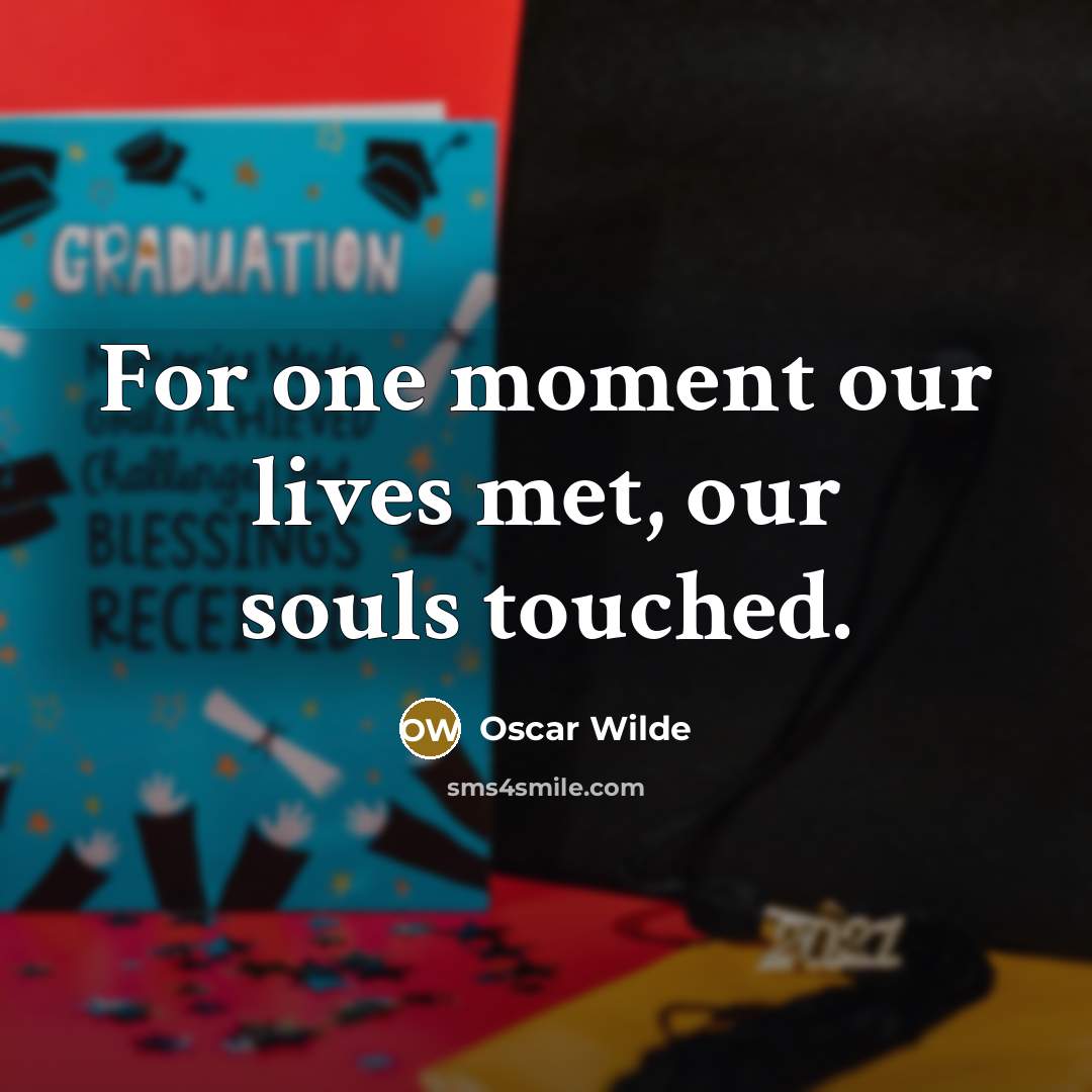 “For one moment our lives met, our souls touched.…” quote by Oscar Wilde