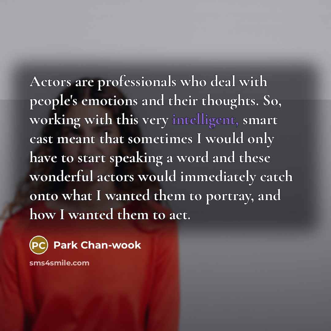 “Actors are professionals who deal with people's emotions and their…” quote by Park Chan-wook