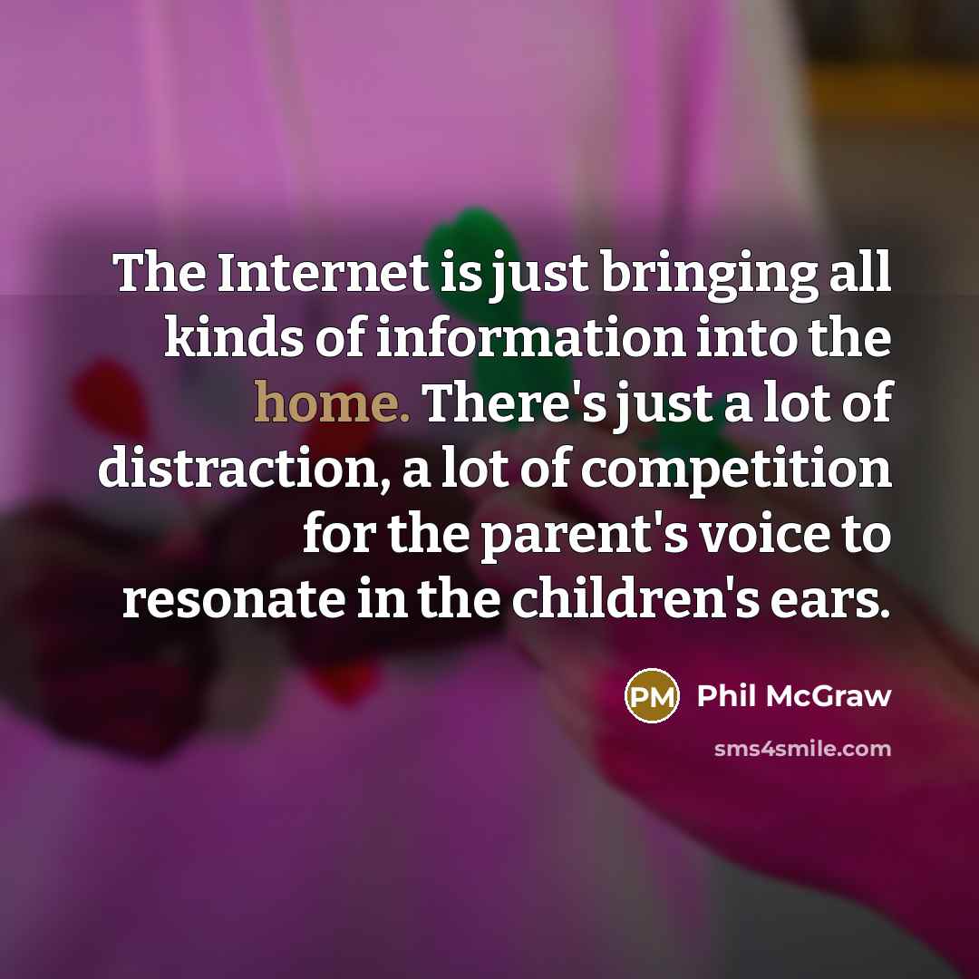“The Internet is just bringing all kinds of information into…” quote by Phil McGraw