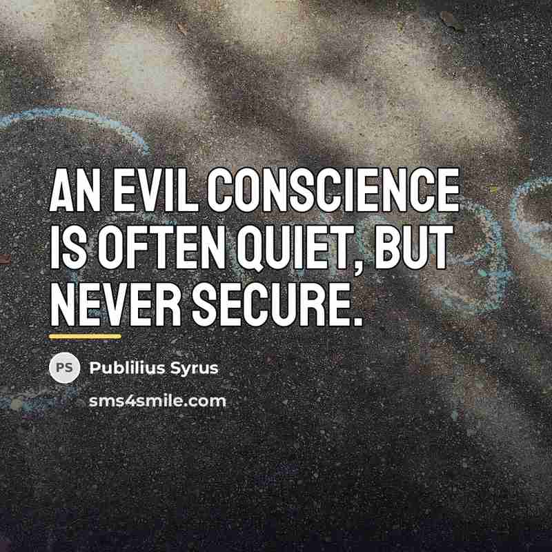 “An evil conscience is often quiet, but never secure.…” quote by Publilius Syrus
