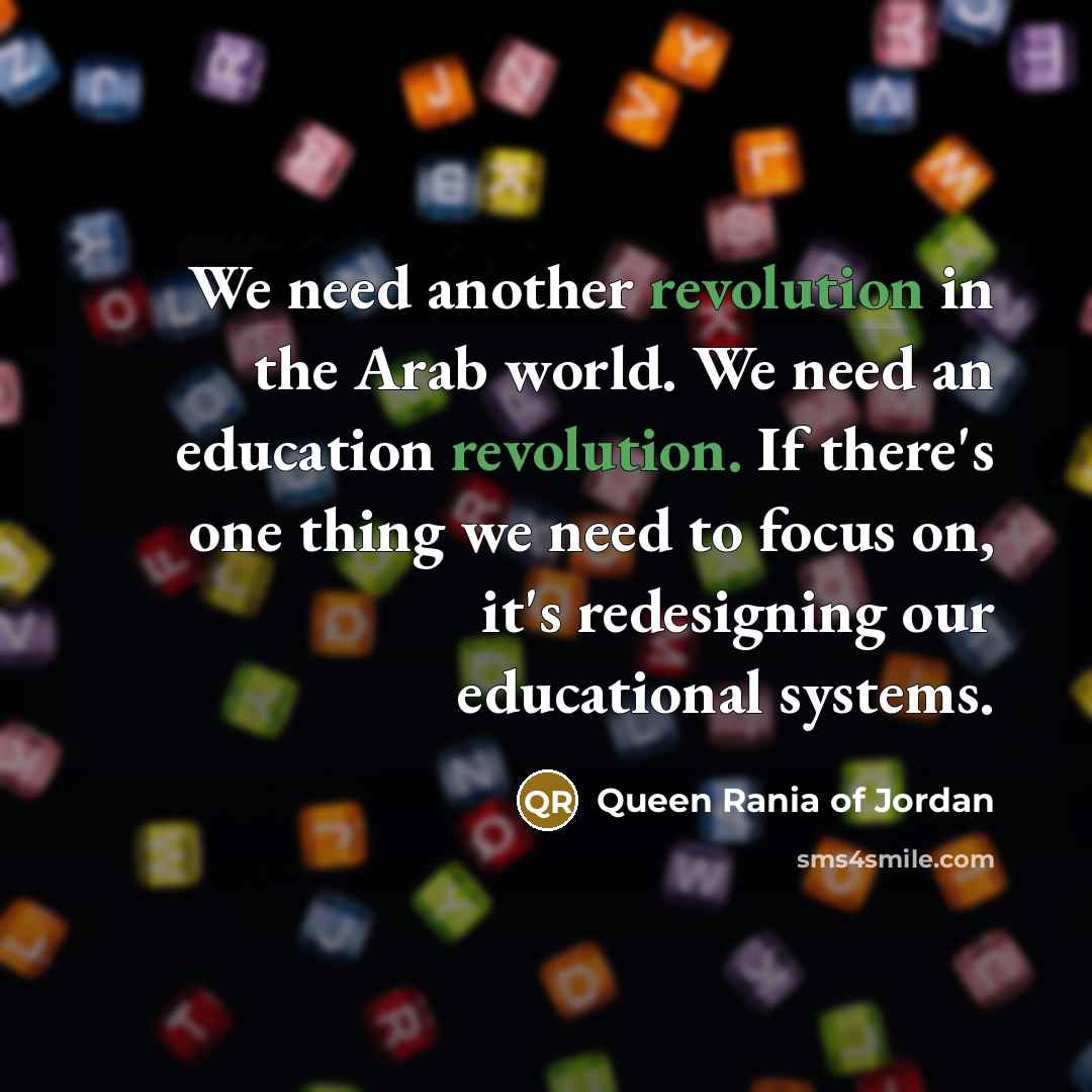“We need another revolution in the Arab world. We need…” quote by Queen Rania of Jordan