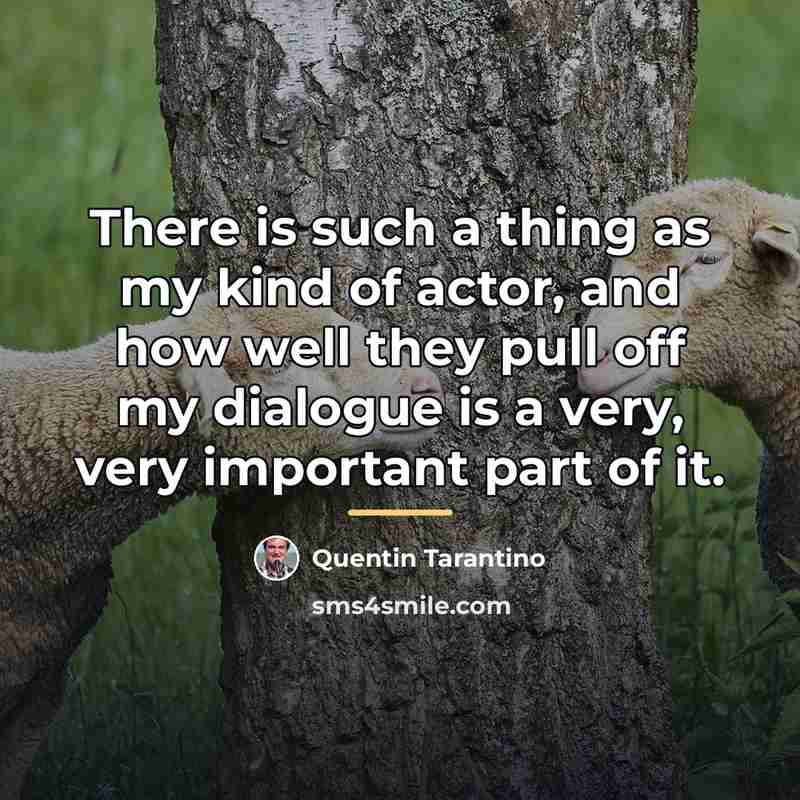 “There is such a thing as my kind of actor,…” quote by Quentin Tarantino