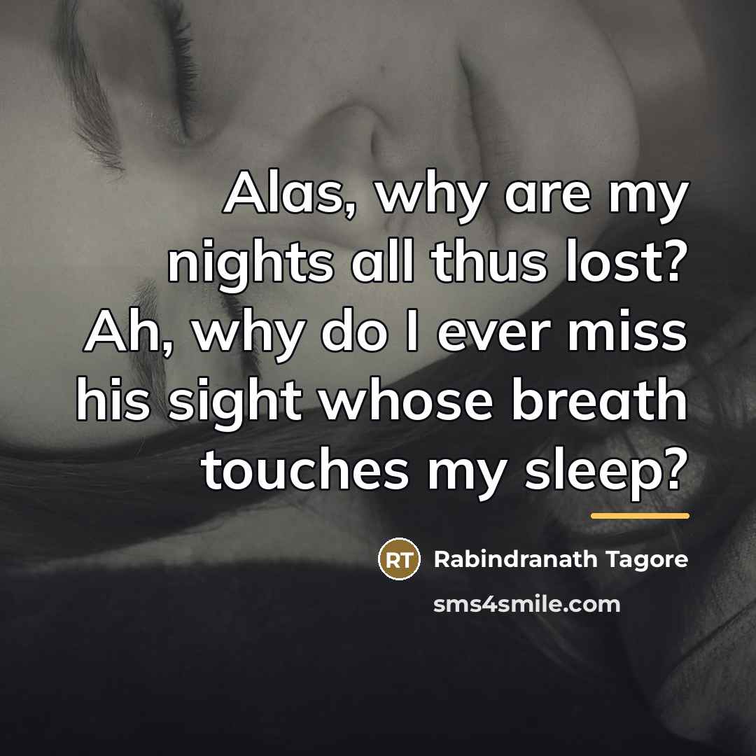 “Alas, why are my nights all thus lost? Ah, why…” quote by Rabindranath Tagore
