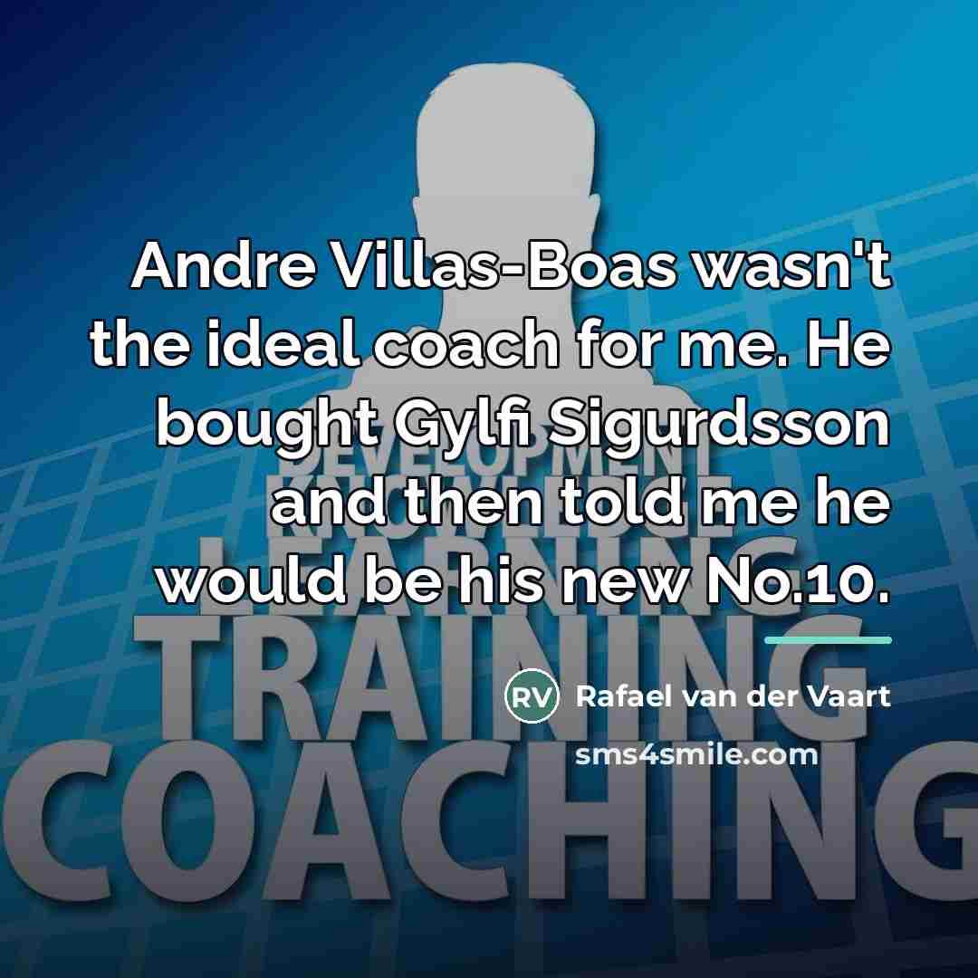 “Andre Villas-Boas wasn't the ideal coach for me. He bought…” quote by Rafael van der Vaart