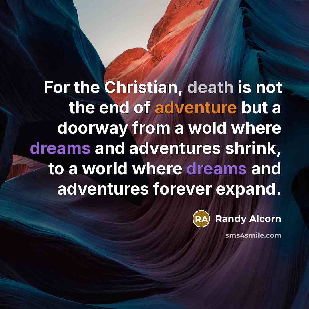 “For the Christian, death is not the end of adventure…” quote by Randy Alcorn