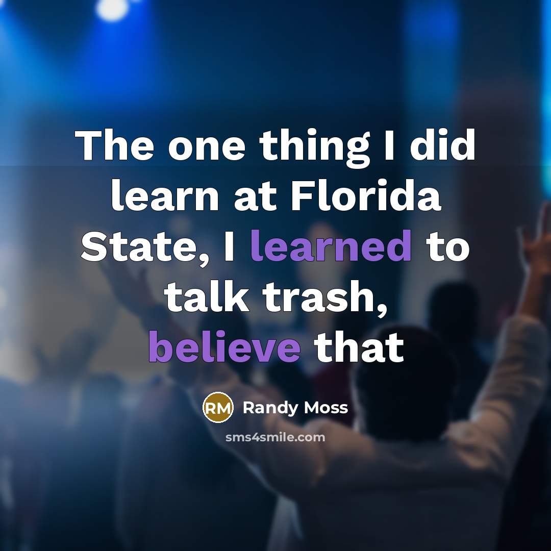 “The one thing I did learn at Florida State, I…” quote by Randy Moss