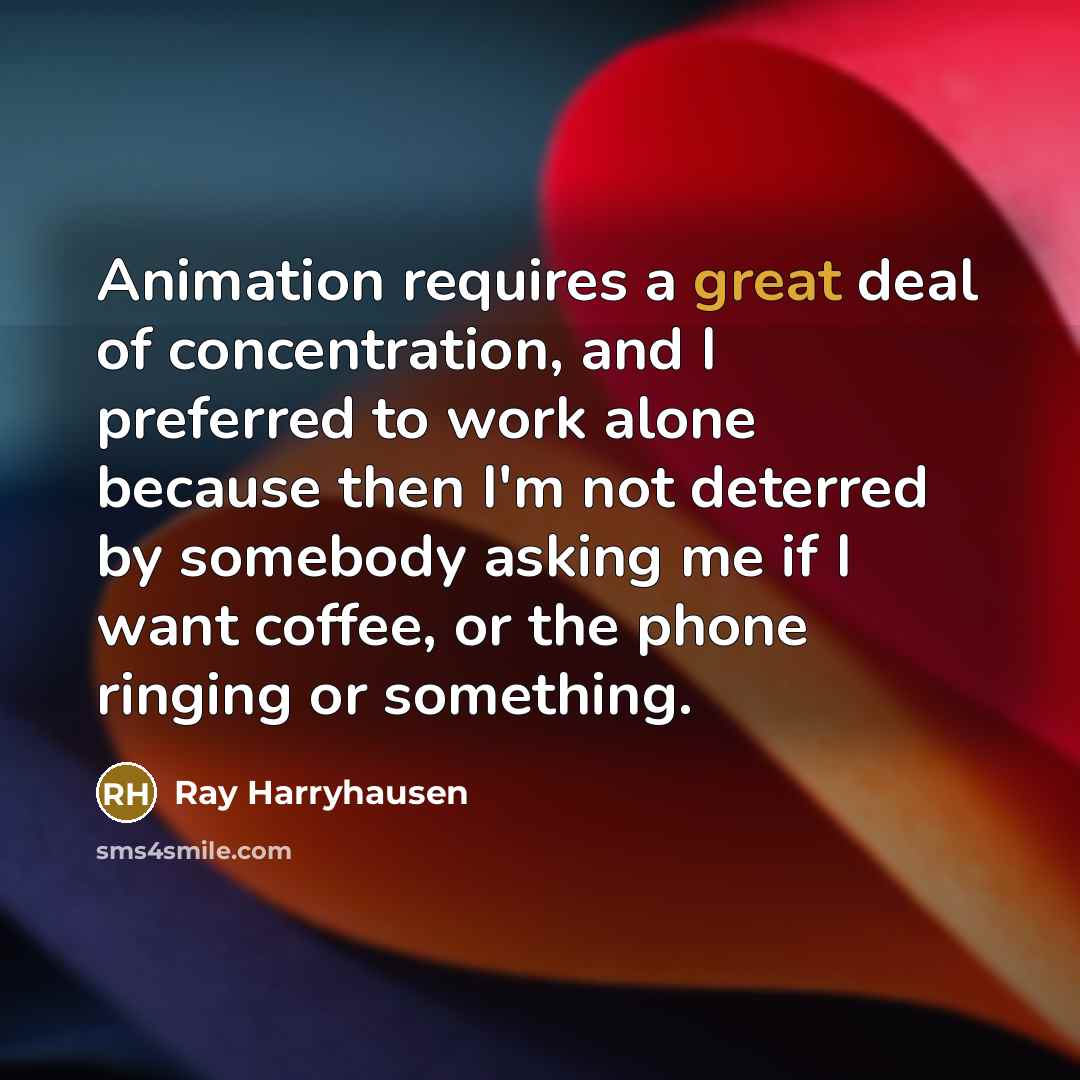 “Animation requires a great deal of concentration, and I preferred…” quote by Ray Harryhausen