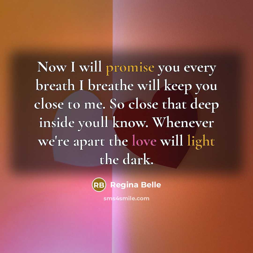 “Now I will promise you every breath I breathe will…” quote by Regina Belle