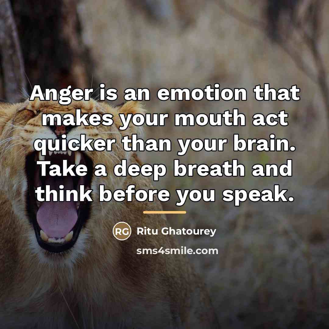 “Anger is an emotion that makes your mouth act quicker…” quote by Ritu Ghatourey