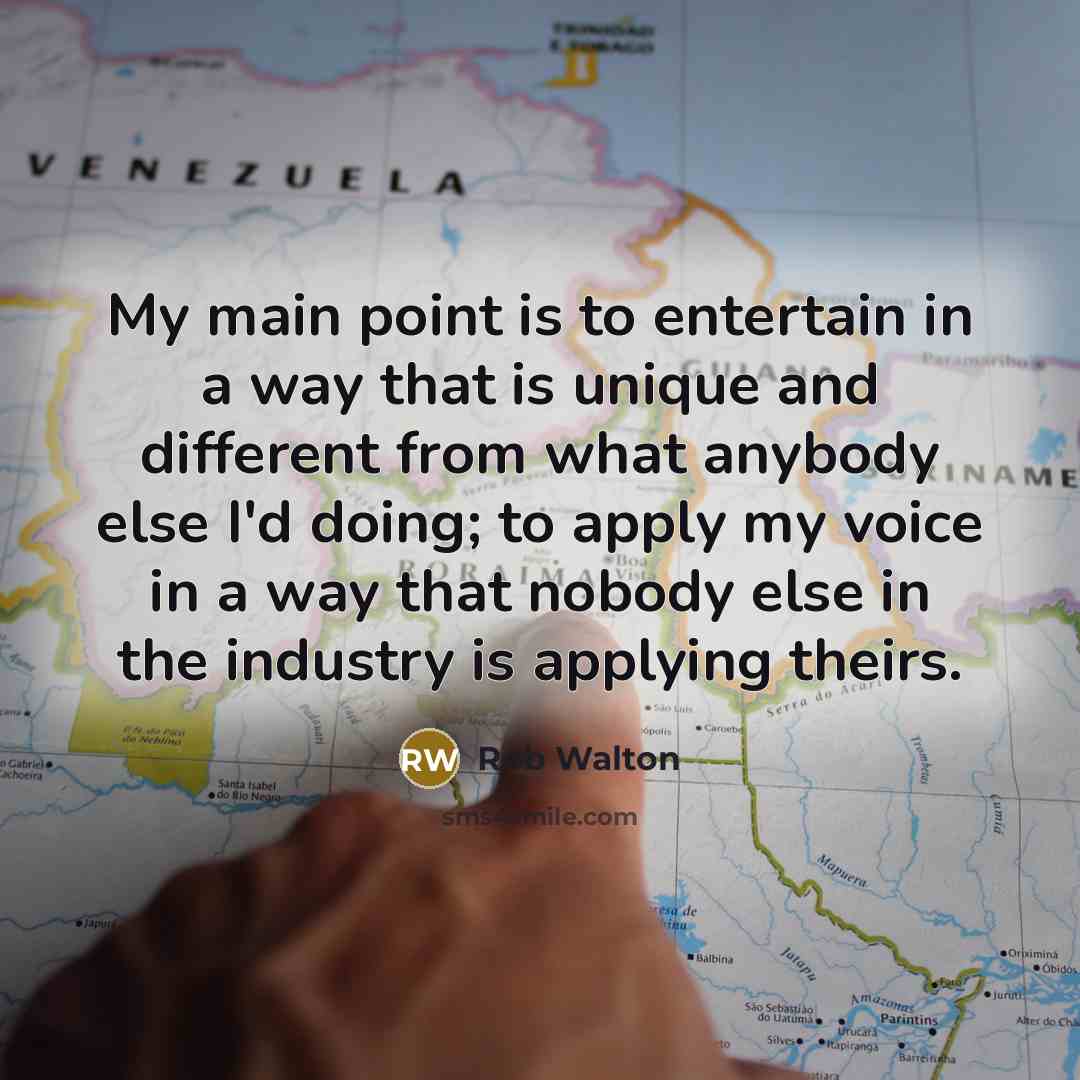 “My main point is to entertain in a way that…” quote by Rob Walton