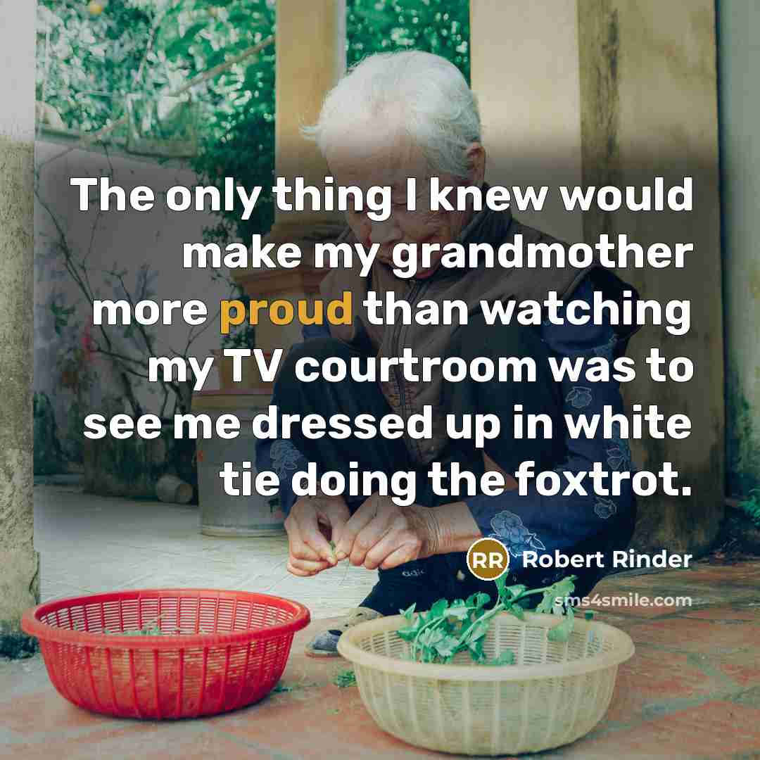 “The only thing I knew would make my grandmother more…” quote by Robert Rinder