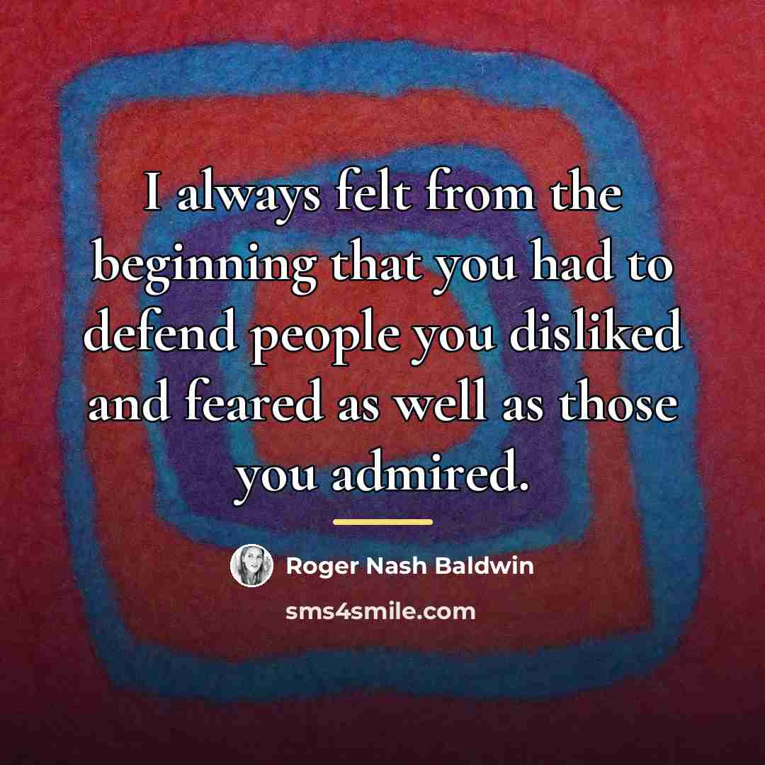 “I always felt from the beginning that you had to…” quote by Roger Nash Baldwin