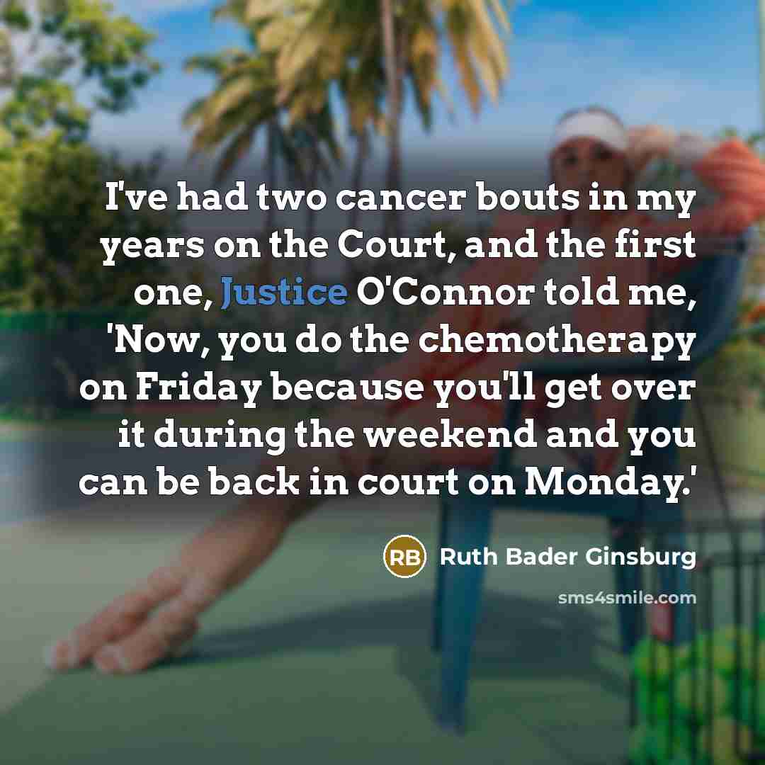 “I've had two cancer bouts in my years on the…” quote by Ruth Bader Ginsburg