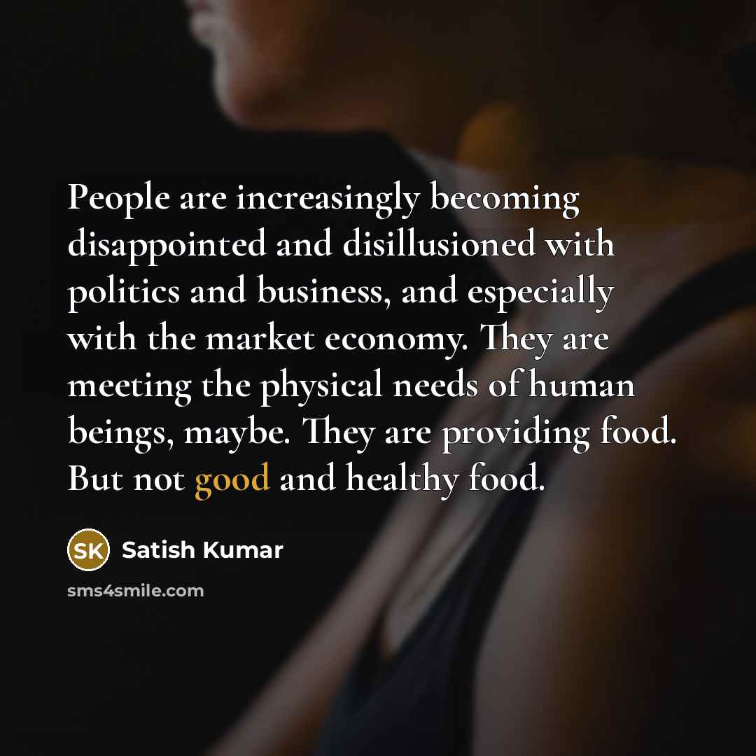 “People are increasingly becoming disappointed and disillusioned with politics and…” quote by Satish Kumar
