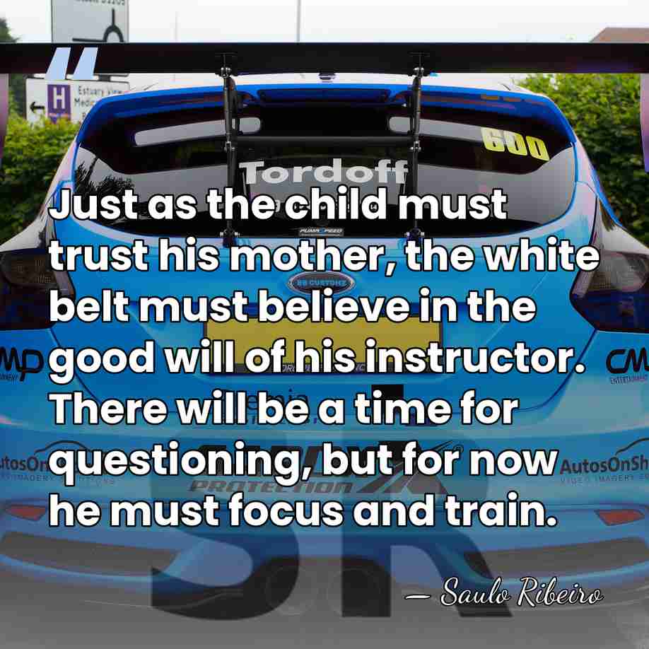 Just as the child must trust his mother, the white belt must&hellip; - Saulo Ribeiro