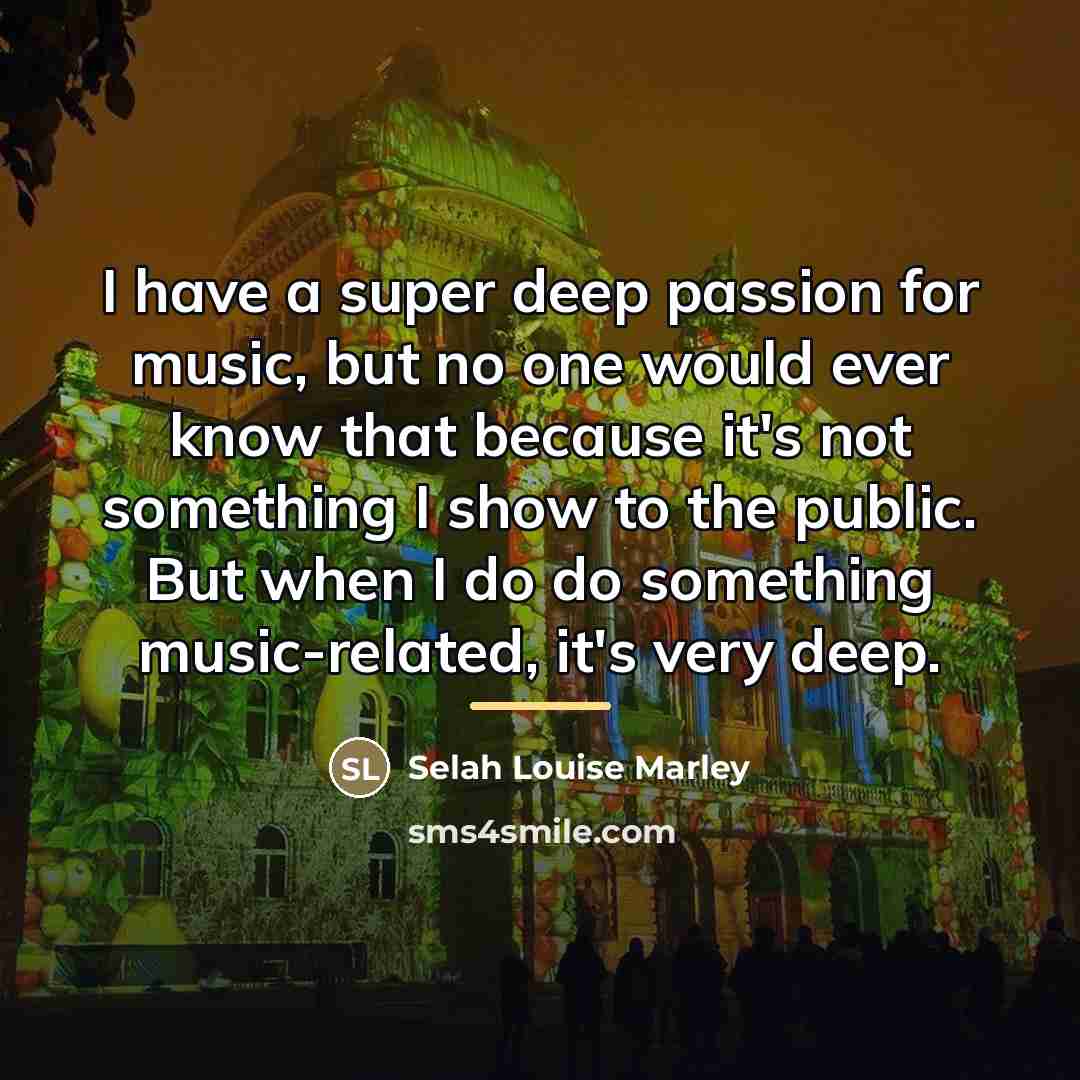 “I have a super deep passion for music, but no…” quote by Selah Louise Marley