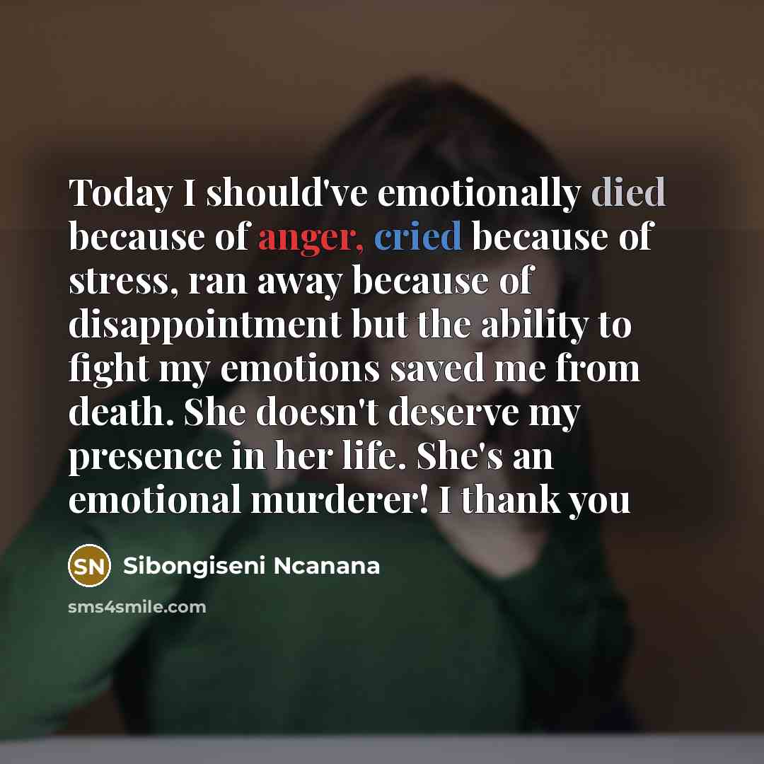 “Today I should've emotionally died because of anger, cried because…” quote by Sibongiseni Ncanana