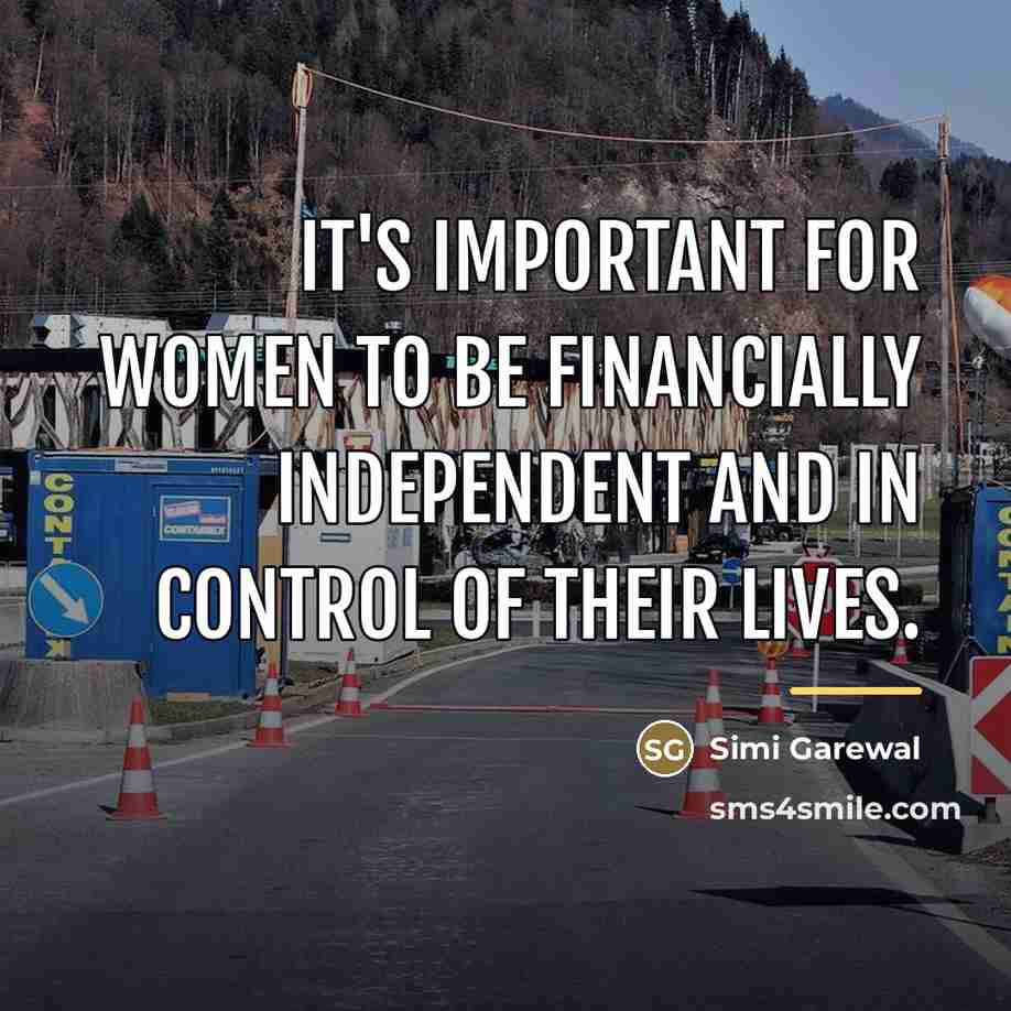 “It's important for women to be financially independent and in…” quote by Simi Garewal